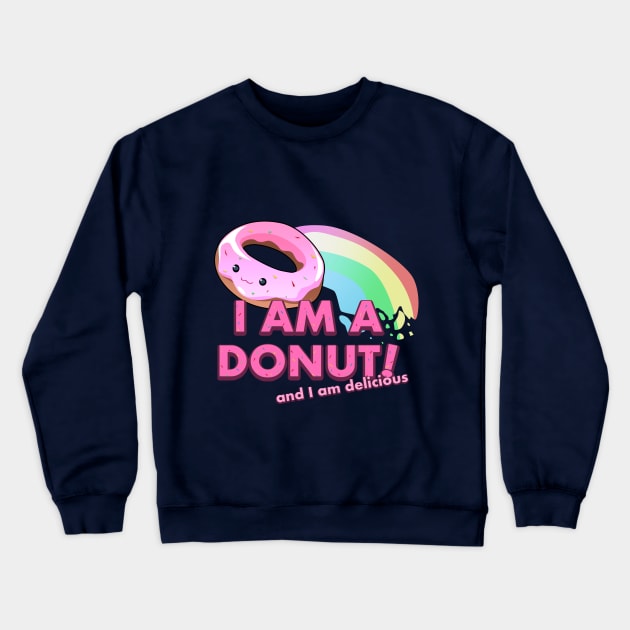 I am a Donut! And I am delicious Crewneck Sweatshirt by Binoftrash